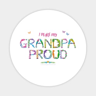 I Make My Grandpa Proud - tropical wordart Magnet